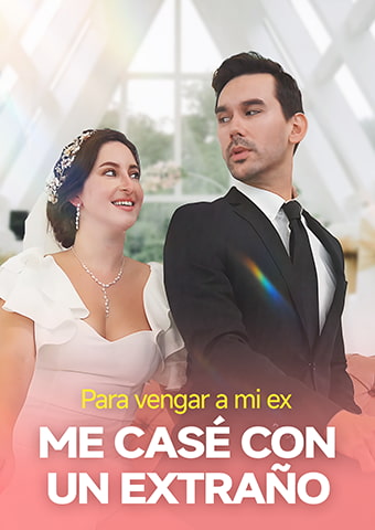 Para vengar a mi ex, me casé con un extraño
