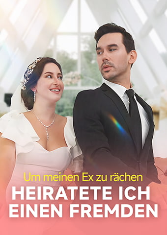 Um meinen Ex zu rächen, heiratete ich einen Fremden